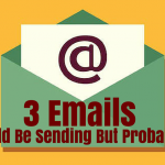 3 Emails You Should Be Sending