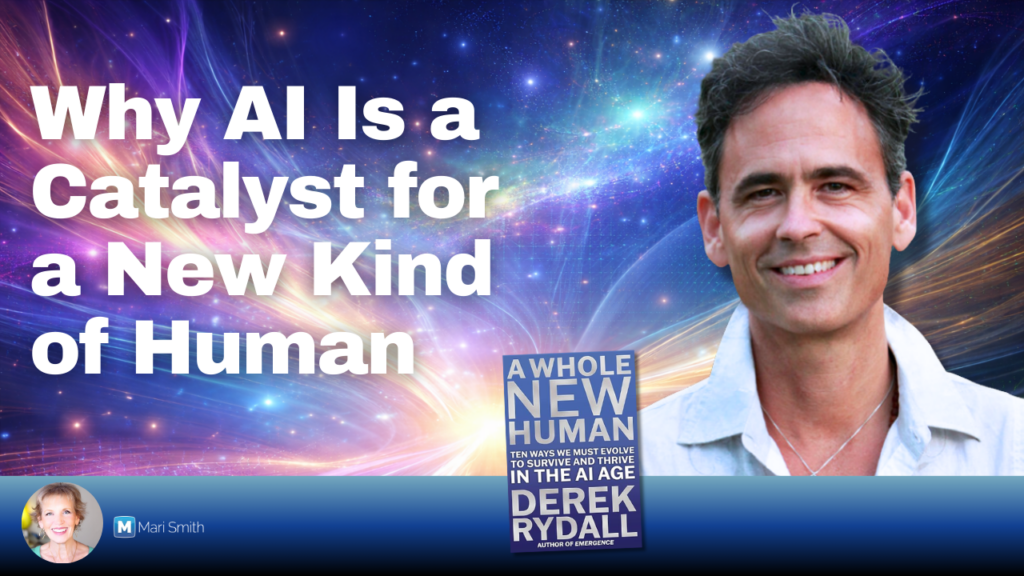 Why AI Is a Catalyst for a New Kind of Human - Mari Smith. A Whole New Human by Derek Rydall