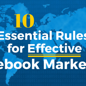 10 Essential Rules for Facebook Marketing