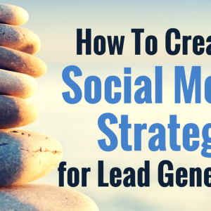 Create a Social Media Strategy for Lead Generation
