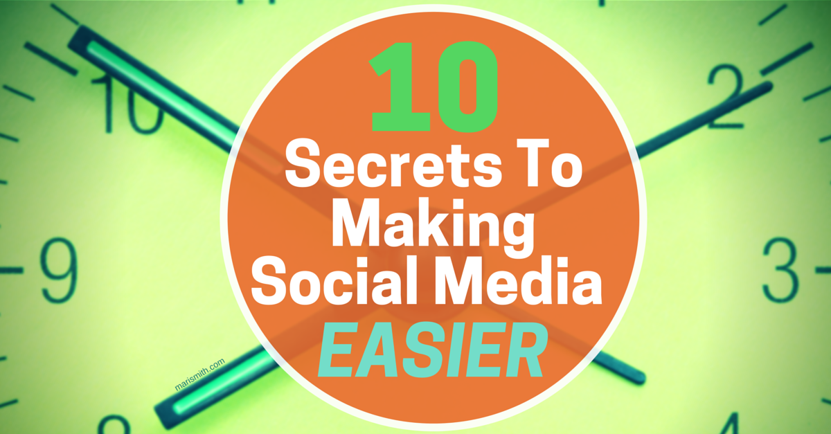 10 Secrets To Making Social Media Easier (1)