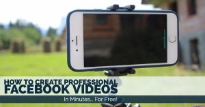 How To Create Professional Videos for Facebook