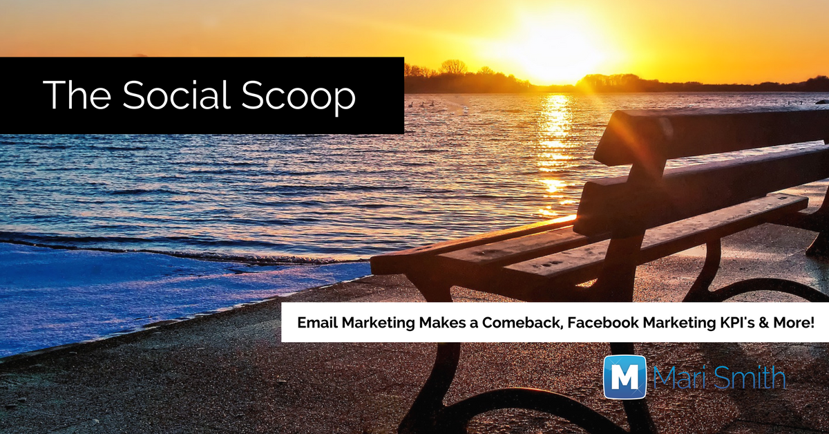 Email Marketing is Making a Comeback, Facebook Marketing KPI’s & More: The Social Scoop 3/4/17