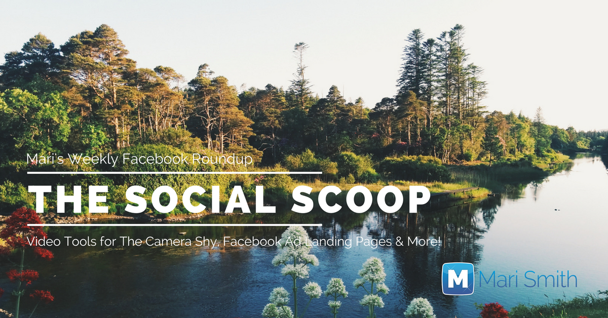 Video Tools for The Camera Shy, Facebook Ad Landing Pages & More: The Social Scoop 4/17/17