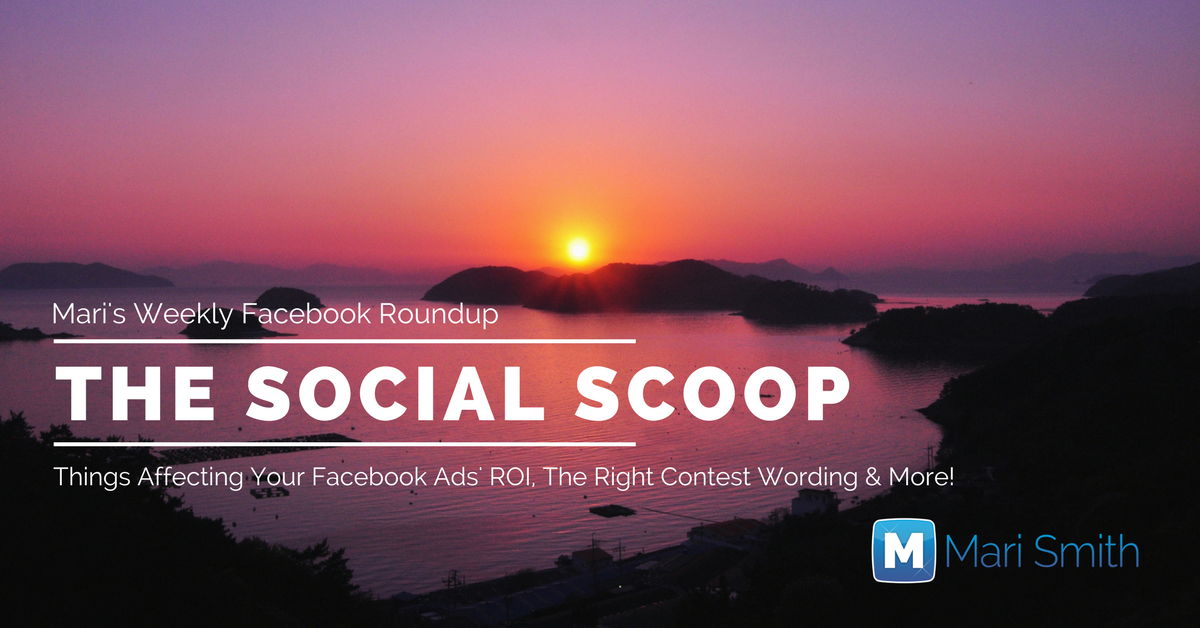 5 Things Affecting Your Facebook Ads’ ROI, The Right Contest Wording & More: The Social Scoop 6/13/17