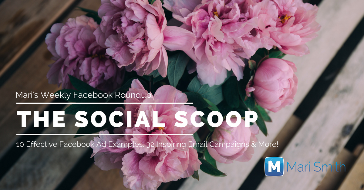 10 Effective Facebook Ad Examples, 32 Inspiring Email Campaigns & More: The Social Scoop 7/18/17