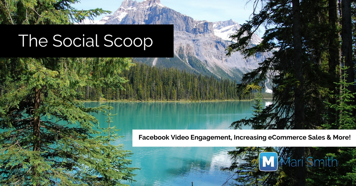 Facebook Video Engagement, Increasing eCommerce Sales & More: The Social Scoop 8/30/17