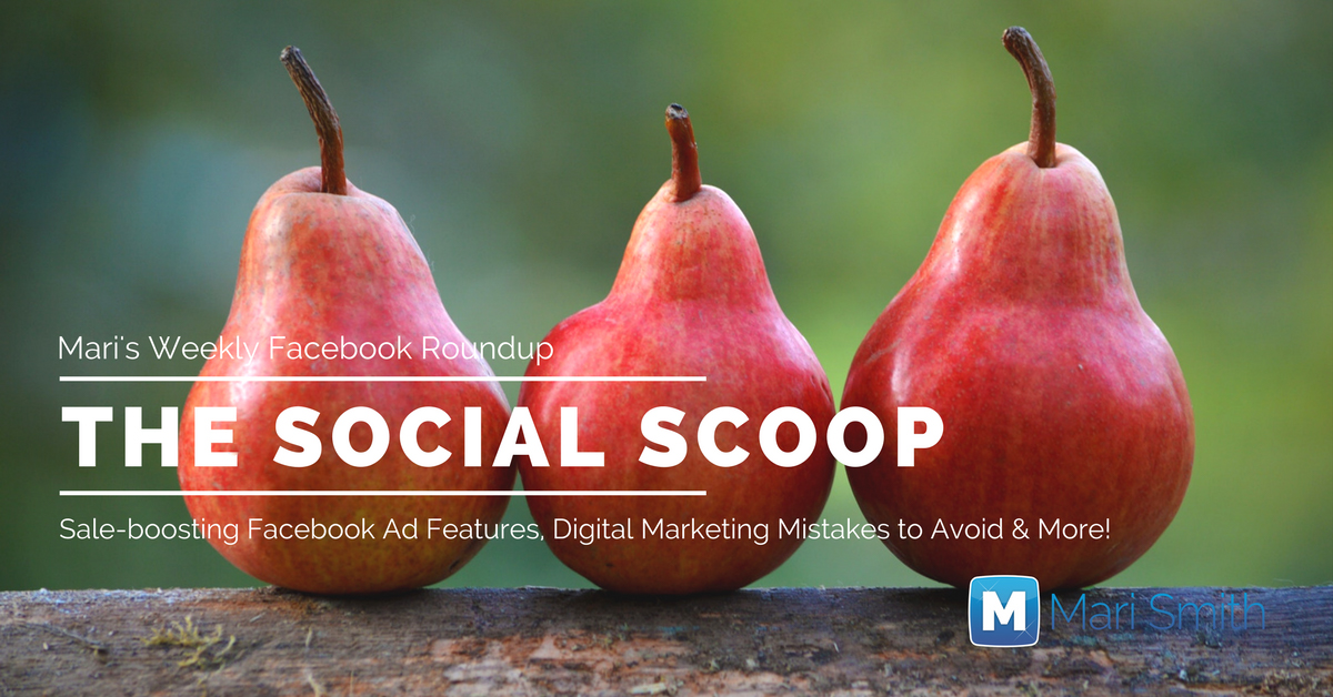 5 Sale-boosting Facebook Ad Features, Digital Marketing Mistakes to Avoid & More: The Social Scoop 9/13/17