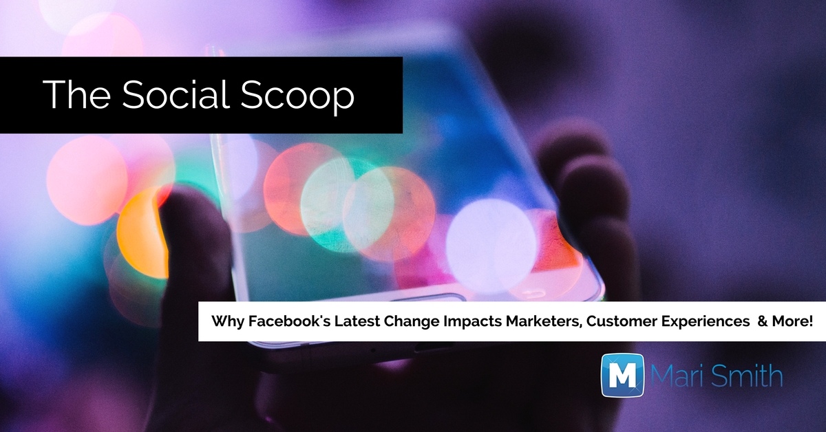 Why Facebook’s Latest Algorithm Change Impacts Marketers, Customer Experiences & More: The Social Scoop 10/15/17