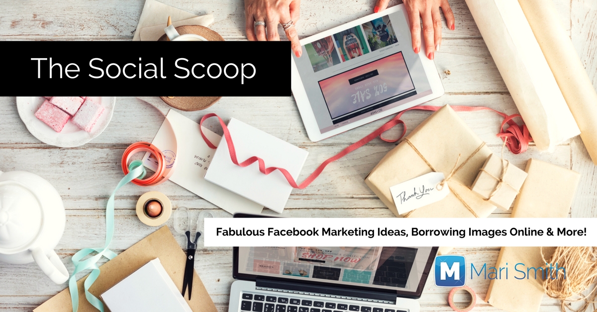 Fabulous Facebook Marketing Ideas, Borrowing Images Online & More: The Social Scoop 10/5/17
