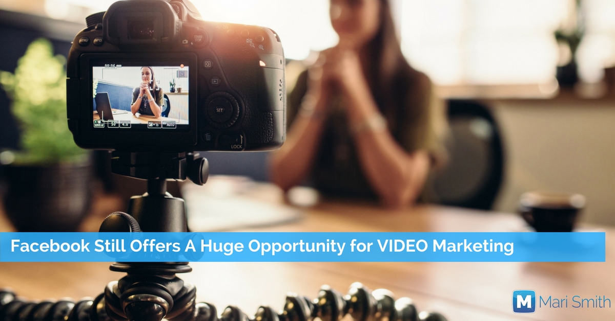 Facebook Still Offers A Huge Opportunity For Video Marketing - Mari Smith