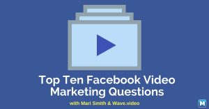 top ten facebook video marketing questions